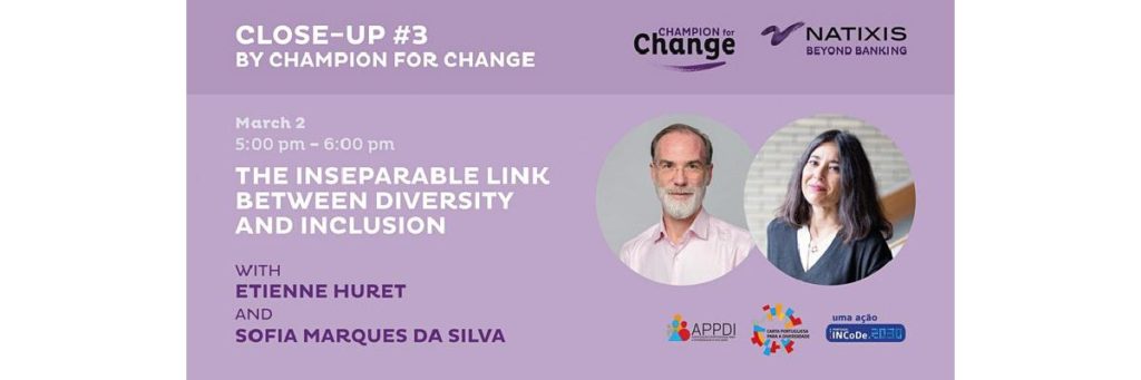 “THE INSEPARABLE LINK BETWEEN DIVERSITY AND INCLUSION” IS THE TOPIC OF THE 3rd EDITION OF CLOSE-UP BY CHAMPION FOR CHANGE
